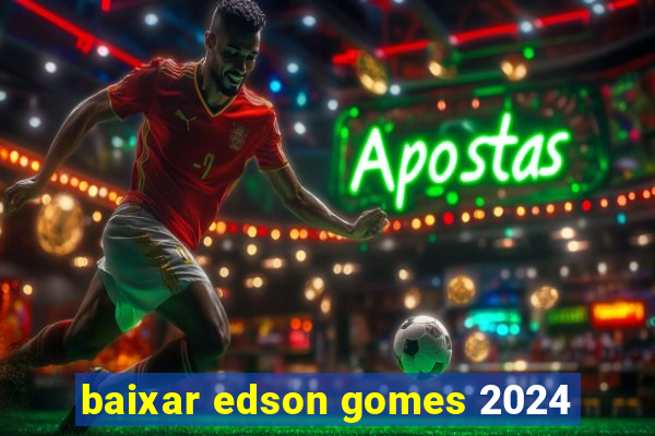 baixar edson gomes 2024